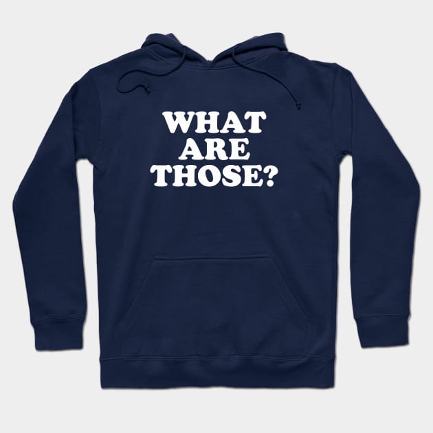 What Are Those? Hoodie by dumbshirts